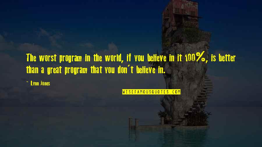 Ermahnung Quotes By Lynn Jones: The worst program in the world, if you Ermahnung Quotes By Lynn Jones: The worst program in the world, if you