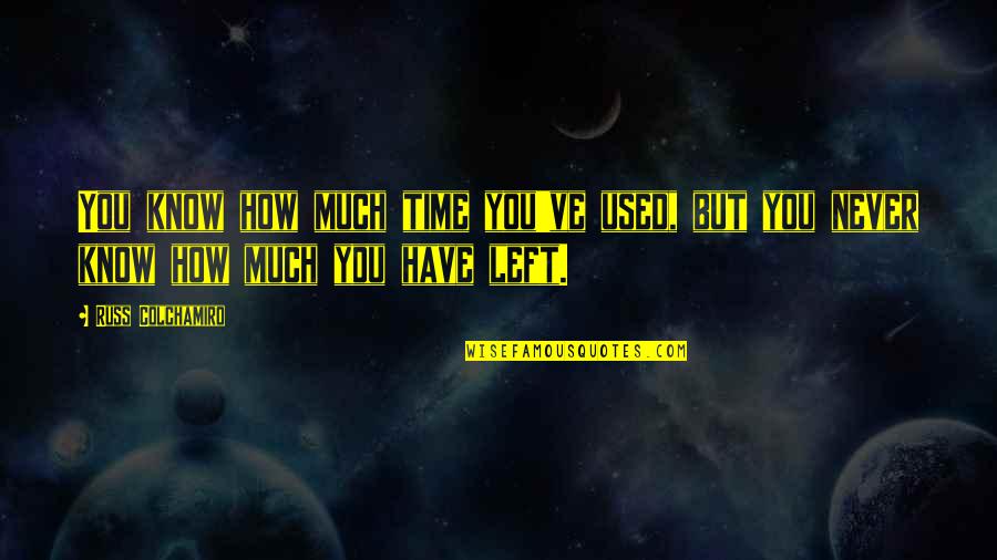 Ermali Quotes By Russ Colchamiro: You know how much time you've used, but