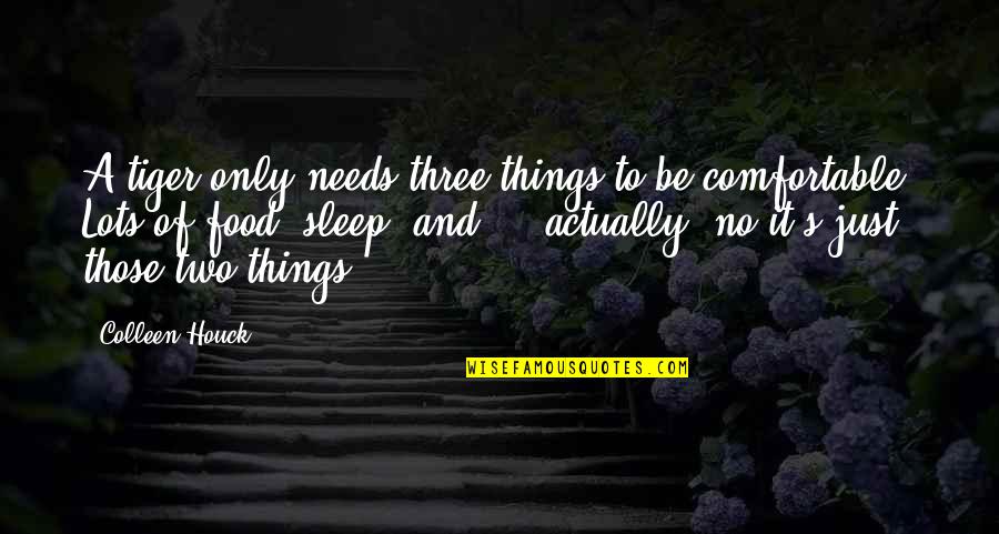 Ermalou Quotes By Colleen Houck: A tiger only needs three things to be Ermalou Quotes By Colleen Houck: A tiger only needs three things to be