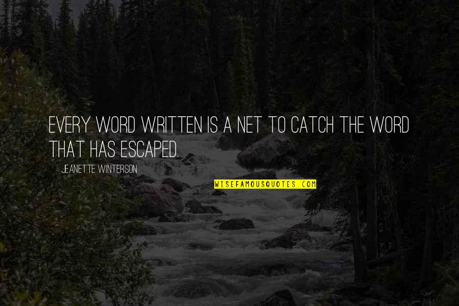 Ermalou Quotes By Jeanette Winterson: Every word written is a net to catch Ermalou Quotes By Jeanette Winterson: Every word written is a net to catch