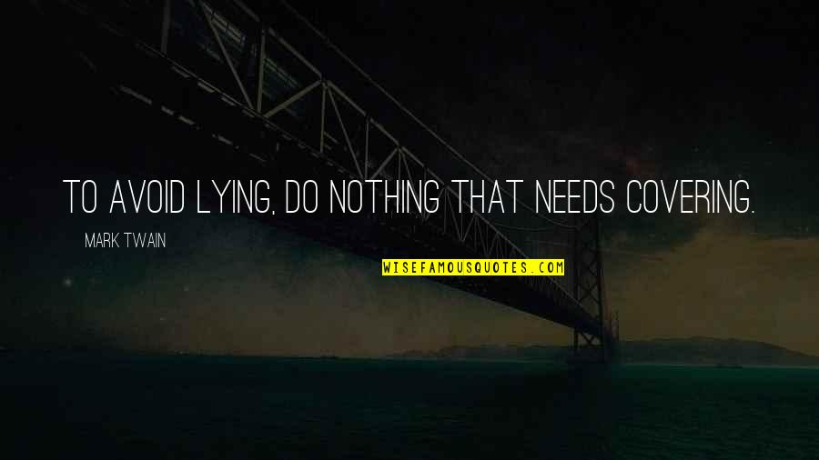 Ermelinda De Freitas Quotes By Mark Twain: To avoid lying, do nothing that needs covering.