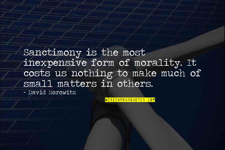 Ermes Quotes By David Horowitz: Sanctimony is the most inexpensive form of morality.