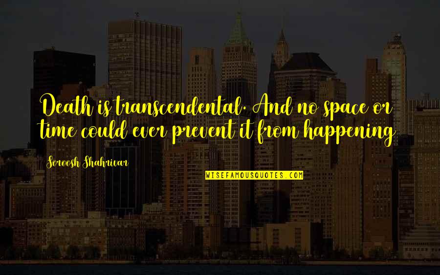 Ermes Quotes By Soroosh Shahrivar: Death is transcendental. And no space or time Ermes Quotes By Soroosh Shahrivar: Death is transcendental. And no space or time