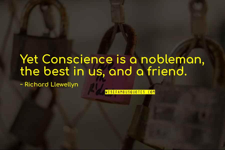 Ermesinde Quotes By Richard Llewellyn: Yet Conscience is a nobleman, the best in