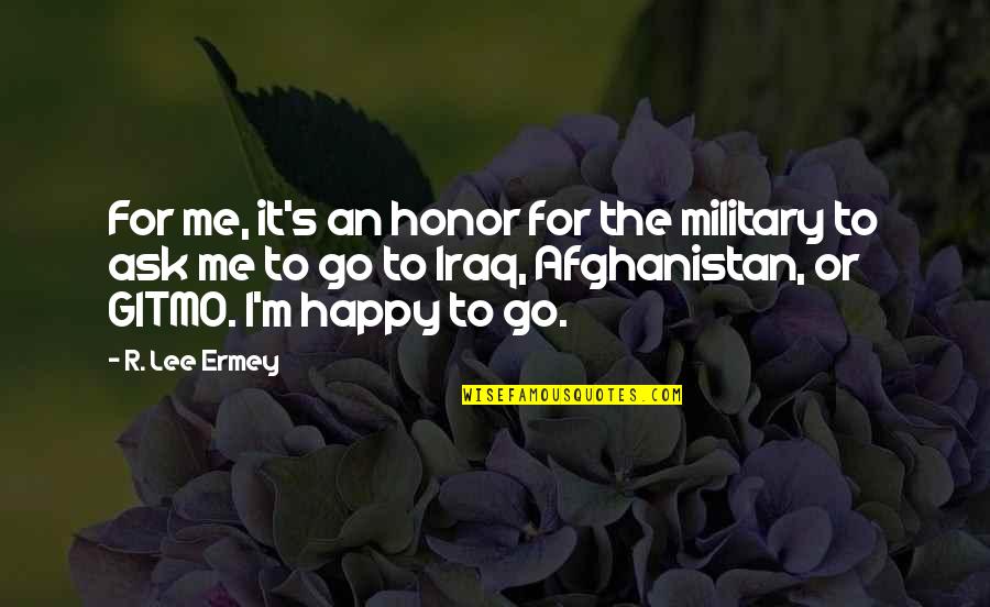 Ermey Lee Quotes By R. Lee Ermey: For me, it's an honor for the military