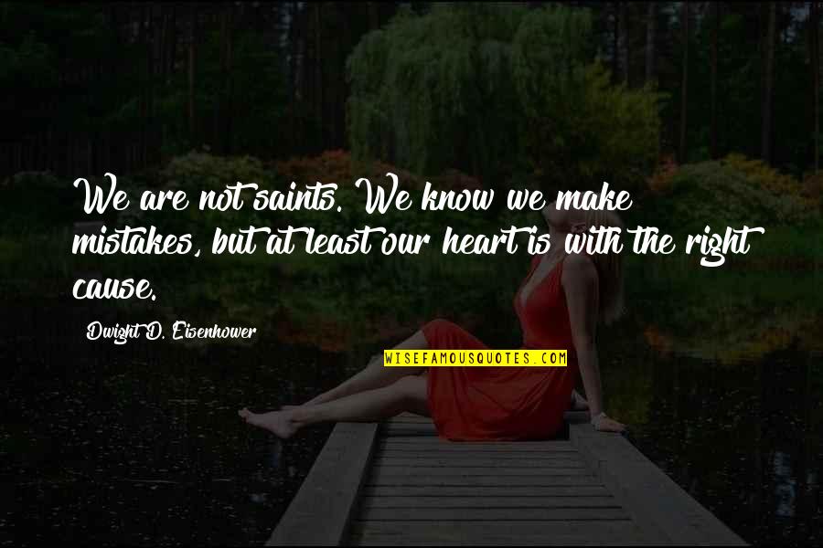 Ermie G Quotes By Dwight D. Eisenhower: We are not saints. We know we make Ermie G Quotes By Dwight D. Eisenhower: We are not saints. We know we make