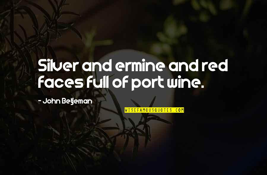 Ermine Quotes By John Betjeman: Silver and ermine and red faces full of