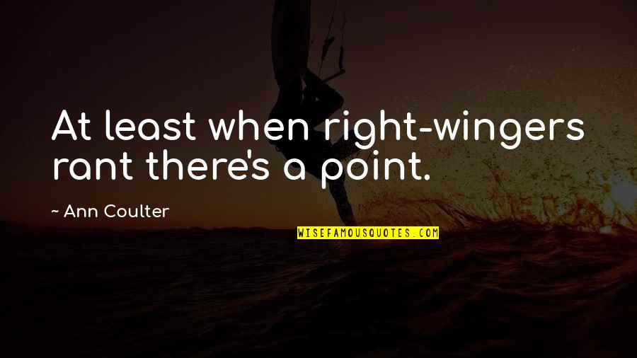 Erminia Giuliano Quotes By Ann Coulter: At least when right-wingers rant there's a point. Erminia Giuliano Quotes By Ann Coulter: At least when right-wingers rant there's a point.