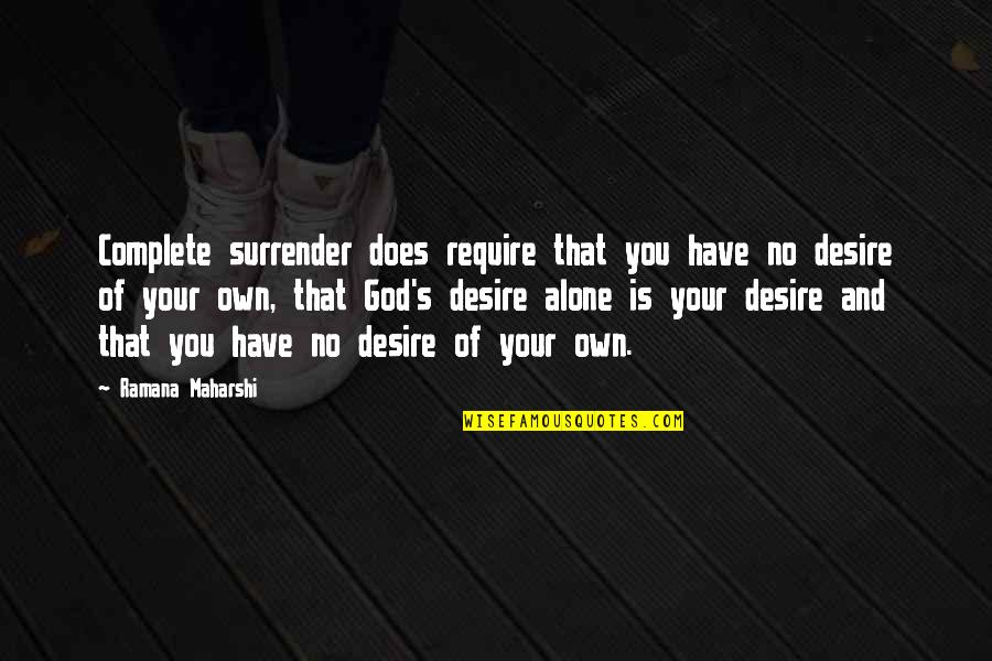 Erminie Minard Quotes By Ramana Maharshi: Complete surrender does require that you have no