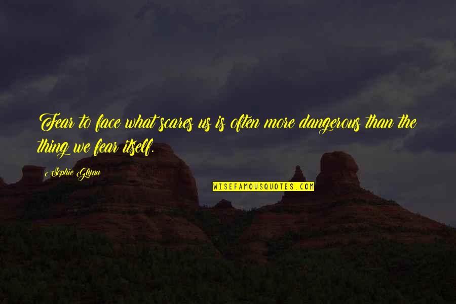 Erminie Wheeler Voegelin Quotes By Sophie Glynn: Fear to face what scares us is often