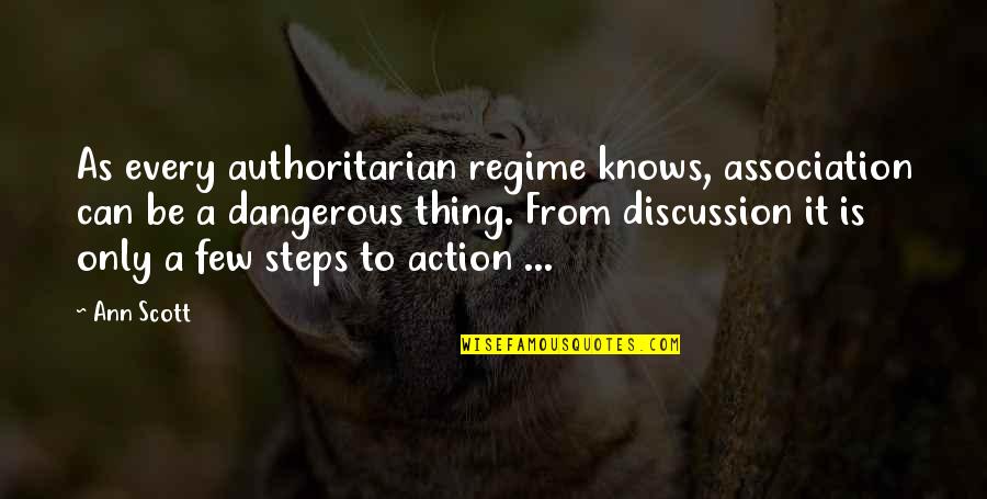 Erminio Sinni Quotes By Ann Scott: As every authoritarian regime knows, association can be Erminio Sinni Quotes By Ann Scott: As every authoritarian regime knows, association can be