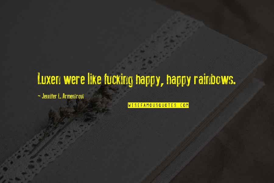 Ermitage Brie Quotes By Jennifer L. Armentrout: Luxen were like fucking happy, happy rainbows. Ermitage Brie Quotes By Jennifer L. Armentrout: Luxen were like fucking happy, happy rainbows.