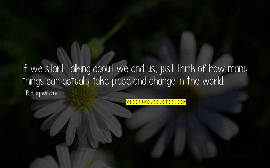 Ermitano Pelayo Quotes By Bobby Williams: If we start talking about we and us,
