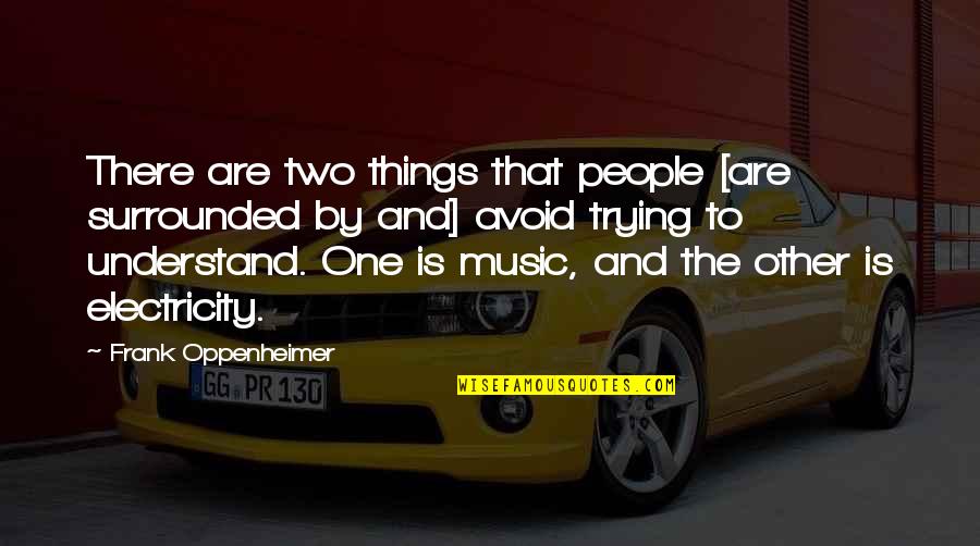 Ermitano Pelayo Quotes By Frank Oppenheimer: There are two things that people [are surrounded