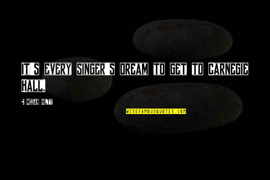 Ermitano Pelayo Quotes By Megan Hilty: It's every singer's dream to get to Carnegie