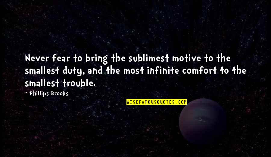 Ermont Inc Quotes By Phillips Brooks: Never fear to bring the sublimest motive to Ermont Inc Quotes By Phillips Brooks: Never fear to bring the sublimest motive to