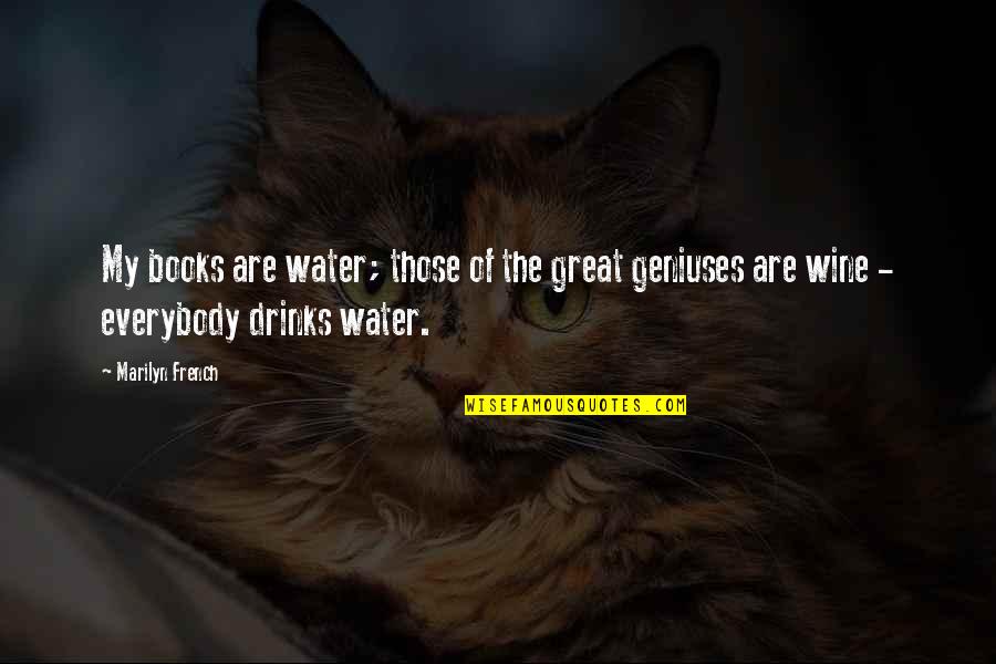 Ermont Quotes By Marilyn French: My books are water; those of the great