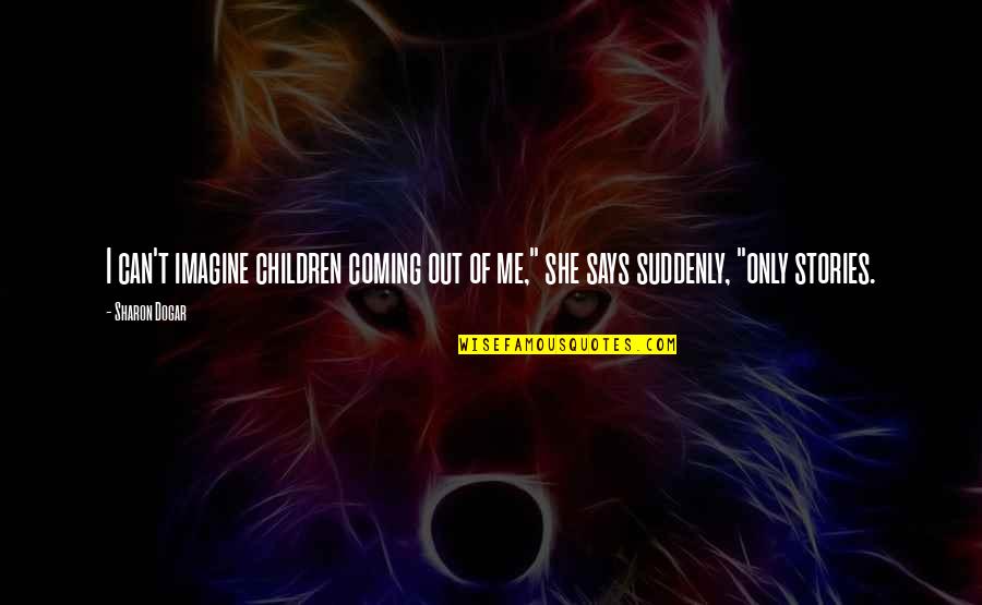 Ermordet Quotes By Sharon Dogar: I can't imagine children coming out of me,"