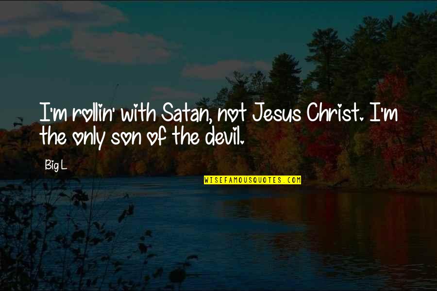 Ermutigung Zitate Quotes By Big L: I'm rollin' with Satan, not Jesus Christ. I'm