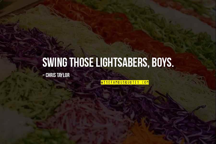 Ermutigung Zitate Quotes By Chris Taylor: Swing those lightsabers, boys.