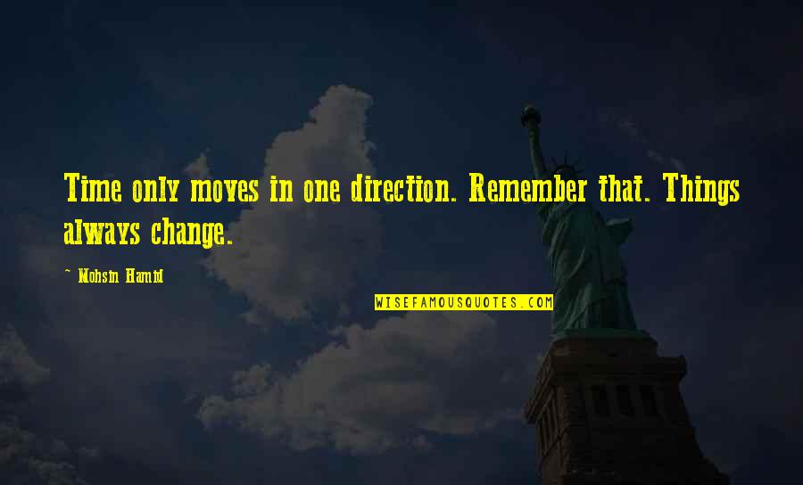 Ern Mccracken Quotes By Mohsin Hamid: Time only moves in one direction. Remember that.