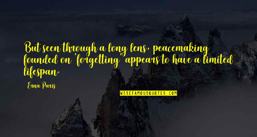 Erna Quotes By Erna Paris: But seen through a long lens, peacemaking founded