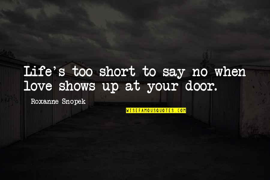 Erna Schneider Hoover Quotes By Roxanne Snopek: Life's too short to say no when love