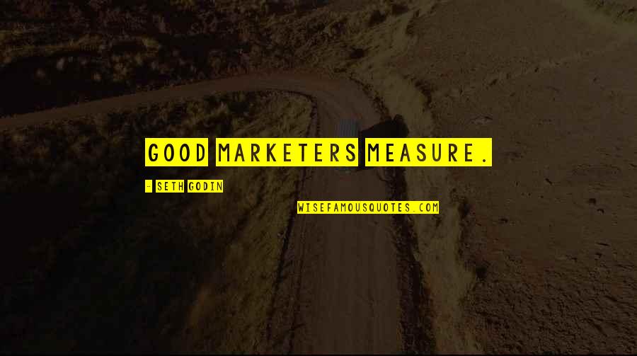 Erna Schneider Hoover Quotes By Seth Godin: Good marketers measure.
