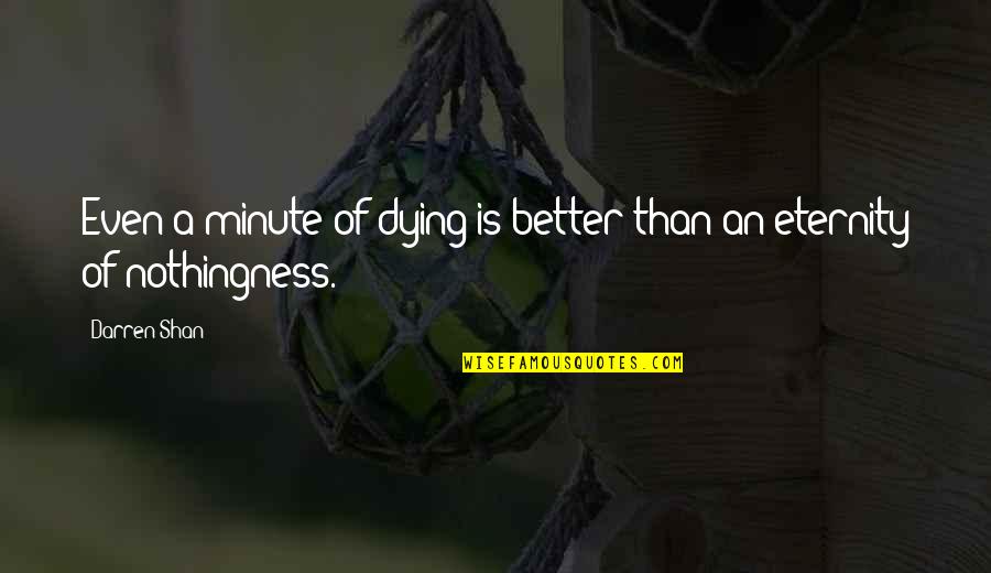 Erna Solberg Quotes By Darren Shan: Even a minute of dying is better than