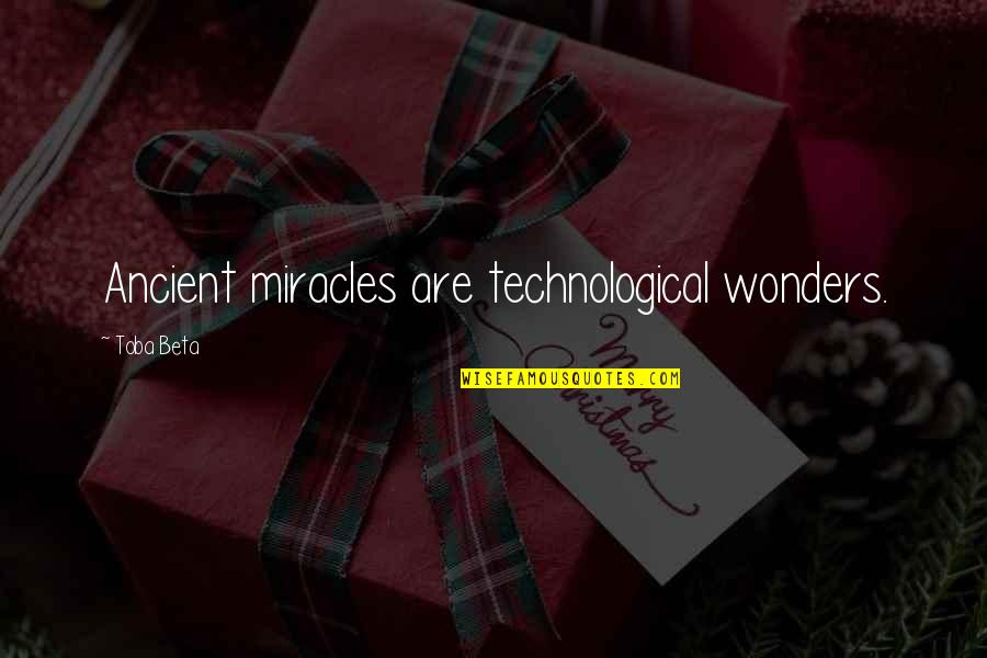 Erna Solberg Quotes By Toba Beta: Ancient miracles are technological wonders.