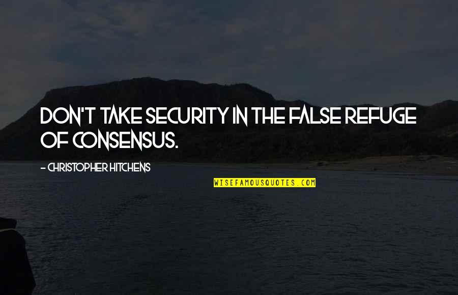 Ernest Angley Quotes By Christopher Hitchens: Don't take security in the false refuge of