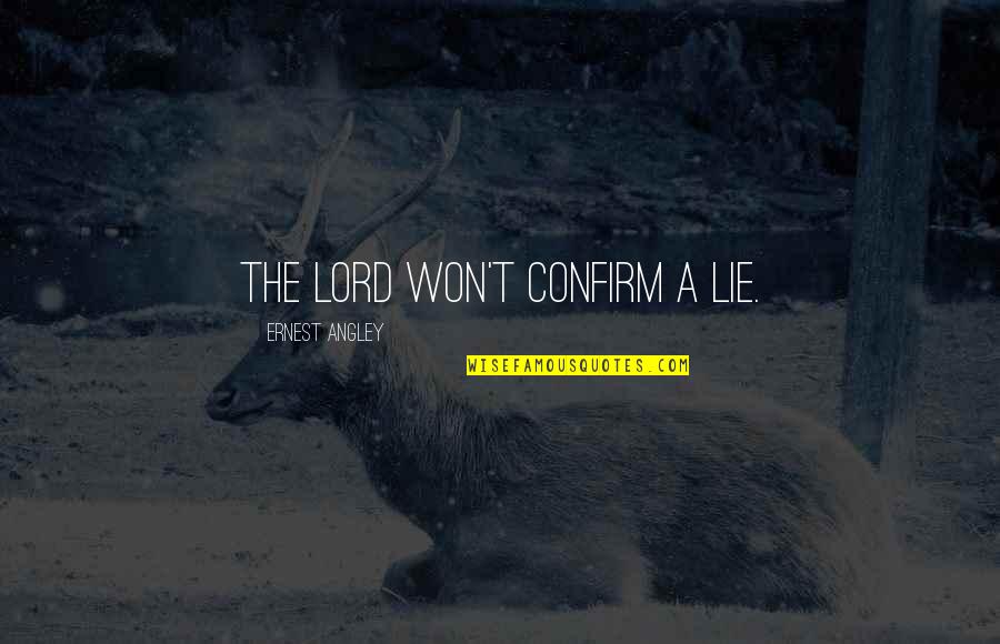 Ernest Angley Quotes By Ernest Angley: The Lord won't confirm a lie.