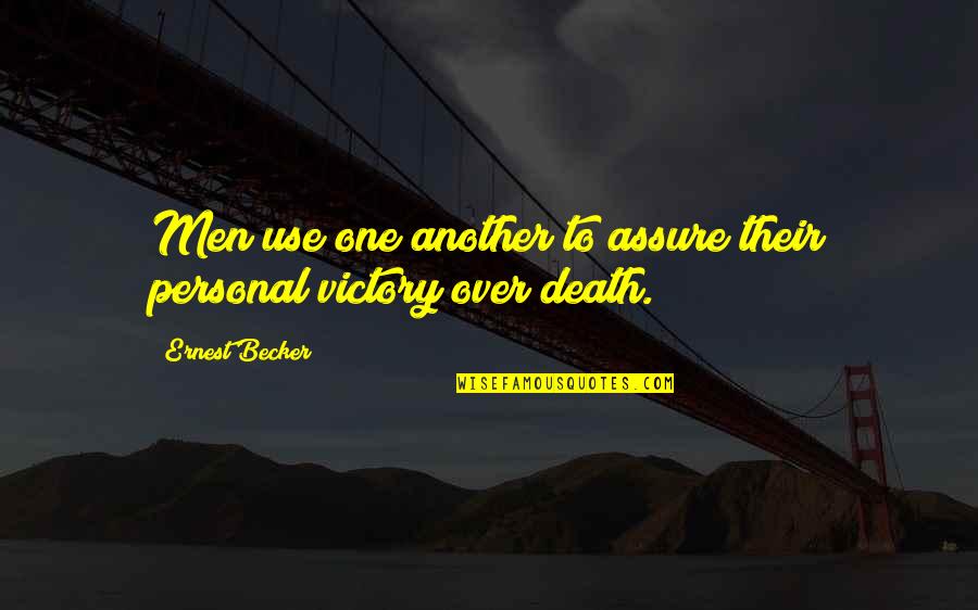 Ernest Becker Quotes By Ernest Becker: Men use one another to assure their personal