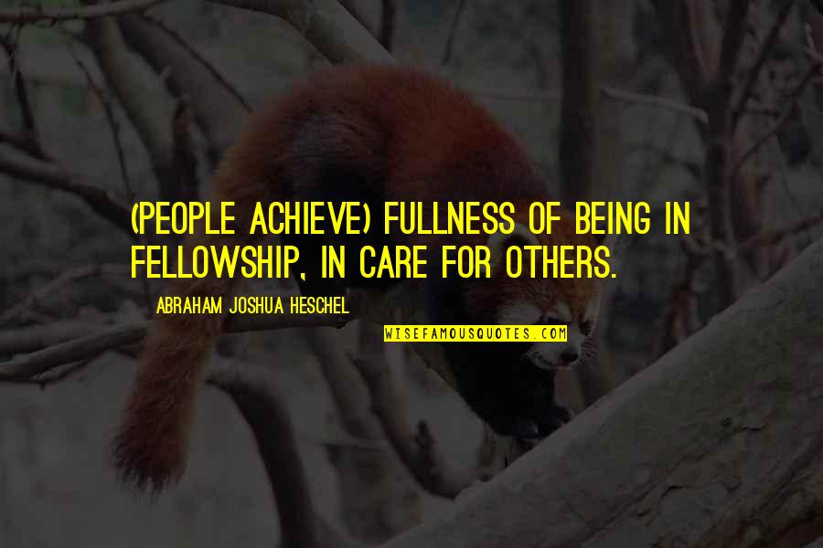 Ernest Bormann Quotes By Abraham Joshua Heschel: (People achieve) fullness of being in fellowship, in