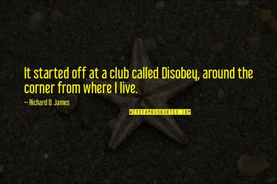 Ernest Bormann Quotes By Richard D. James: It started off at a club called Disobey,
