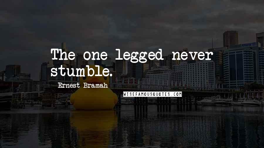 Ernest Bramah quotes: The one-legged never stumble.