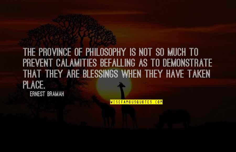 Ernest Bramah Quotes By Ernest Bramah: The province of philosophy is not so much