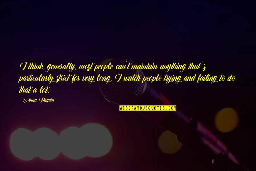 Ernest Cherrington Quotes By Anna Paquin: I think, generally, most people can't maintain anything Ernest Cherrington Quotes By Anna Paquin: I think, generally, most people can't maintain anything
