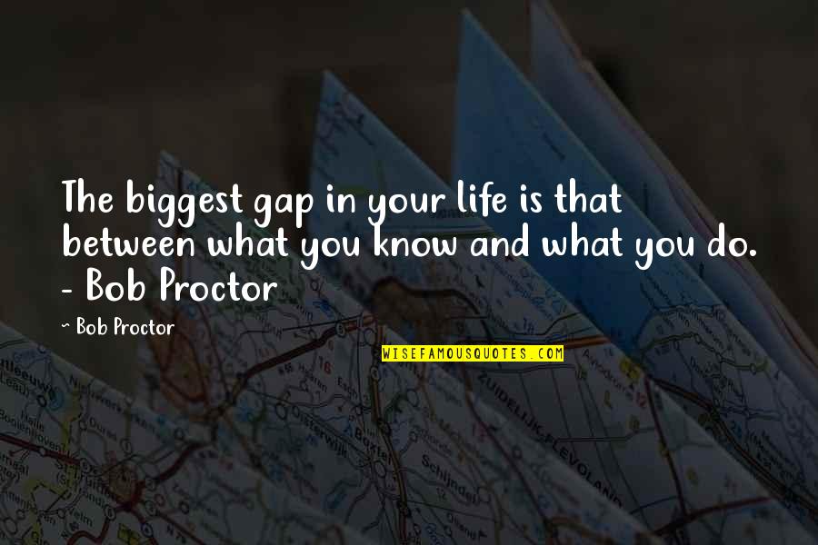 Ernest Cherrington Quotes By Bob Proctor: The biggest gap in your life is that Ernest Cherrington Quotes By Bob Proctor: The biggest gap in your life is that