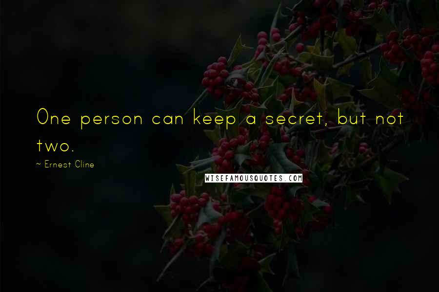 Ernest Cline quotes: One person can keep a secret, but not two.