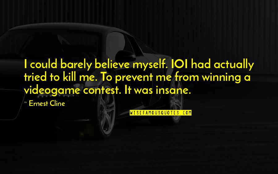 Ernest Cline Quotes By Ernest Cline: I could barely believe myself. IOI had actually