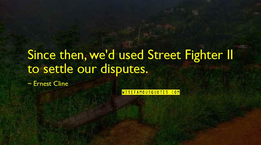Ernest Cline Quotes By Ernest Cline: Since then, we'd used Street Fighter II to