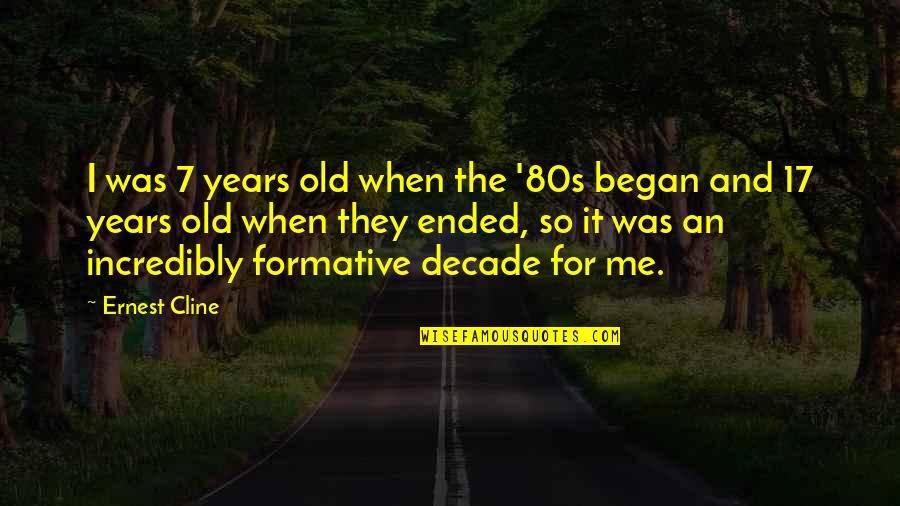 Ernest Cline Quotes By Ernest Cline: I was 7 years old when the '80s