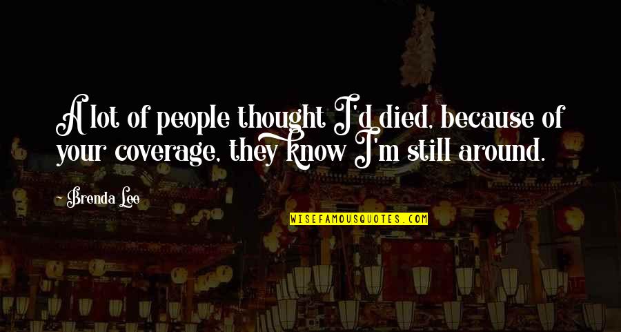 Ernest Et Celestine Quotes By Brenda Lee: A lot of people thought I'd died, because Ernest Et Celestine Quotes By Brenda Lee: A lot of people thought I'd died, because