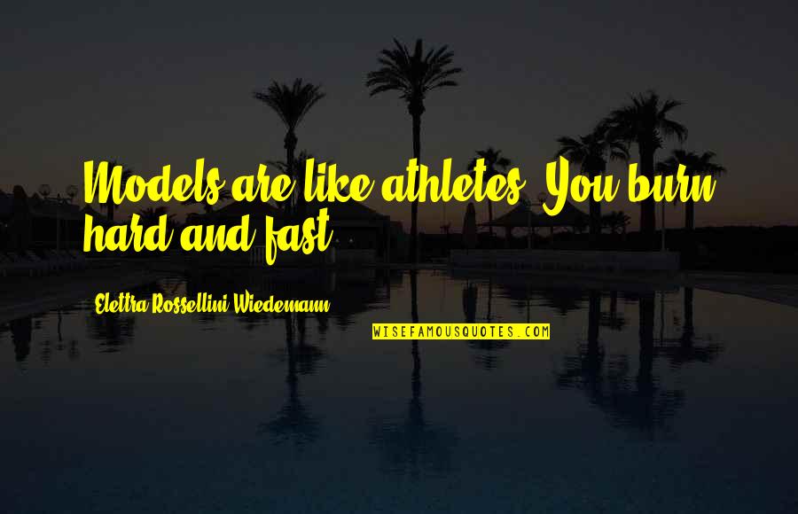 Ernest Family Album Quotes By Elettra Rossellini Wiedemann: Models are like athletes: You burn hard and