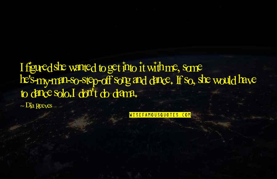 Ernest Gann Quotes By Dia Reeves: I figured she wanted to get into it Ernest Gann Quotes By Dia Reeves: I figured she wanted to get into it