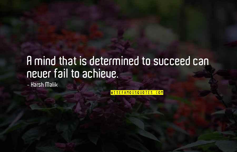 Ernest Gann Quotes By Harsh Malik: A mind that is determined to succeed can