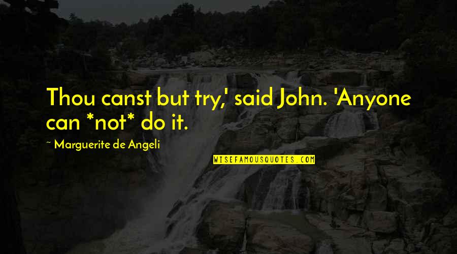 Ernest Gann Quotes By Marguerite De Angeli: Thou canst but try,' said John. 'Anyone can Ernest Gann Quotes By Marguerite De Angeli: Thou canst but try,' said John. 'Anyone can