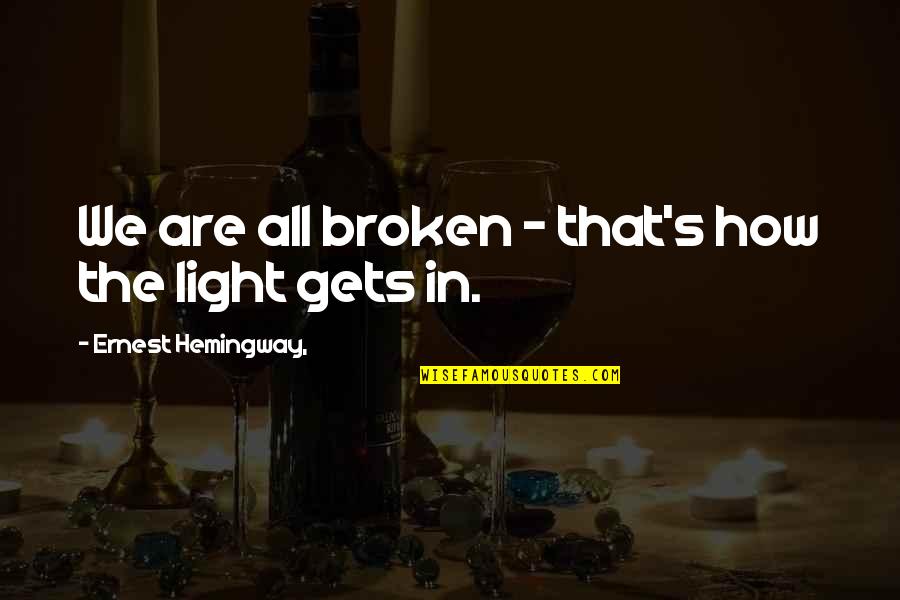 Ernest Hemingway Broken Quotes By Ernest Hemingway,: We are all broken - that's how the