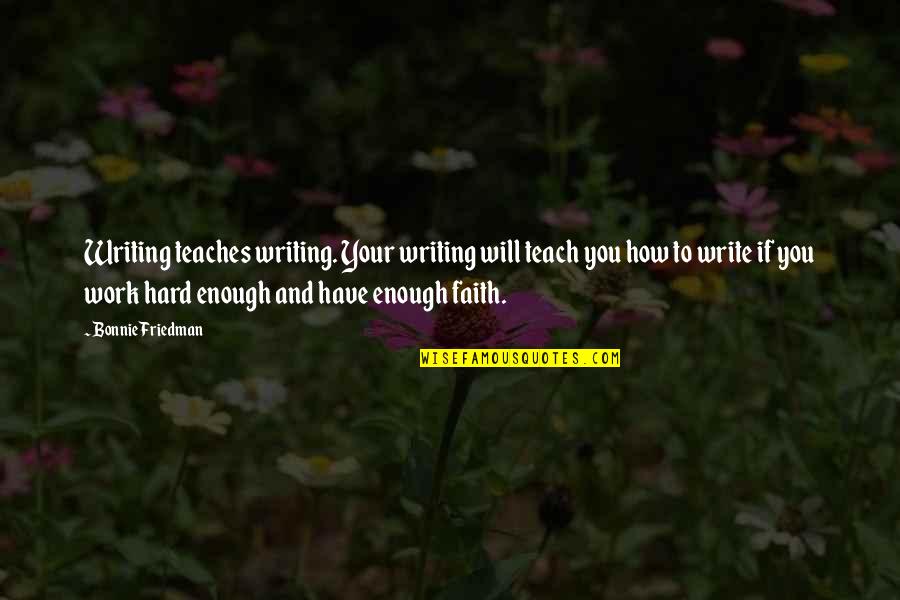 Ernest Hemingway Idaho Quotes By Bonnie Friedman: Writing teaches writing. Your writing will teach you Ernest Hemingway Idaho Quotes By Bonnie Friedman: Writing teaches writing. Your writing will teach you